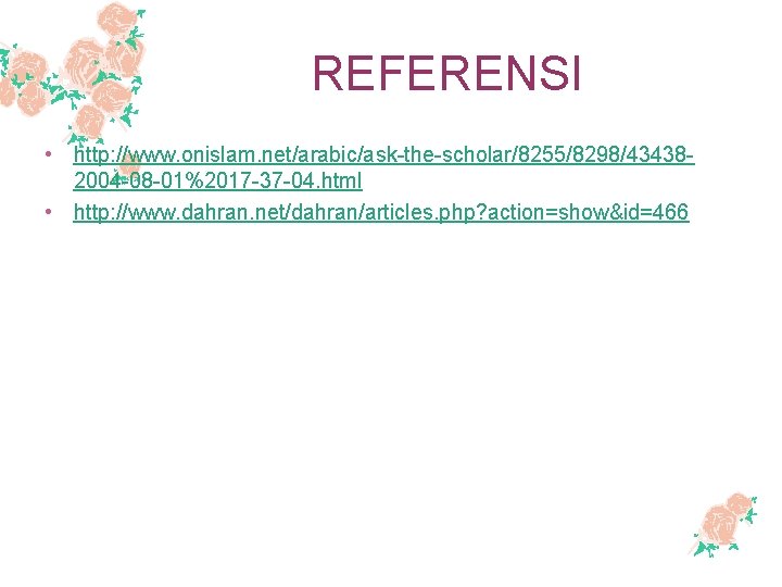 REFERENSI • http: //www. onislam. net/arabic/ask-the-scholar/8255/8298/434382004 -08 -01%2017 -37 -04. html • http: //www.