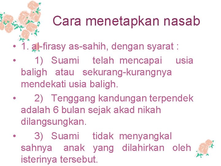 Cara menetapkan nasab • 1. al-firasy as-sahih, dengan syarat : • 1) Suami telah