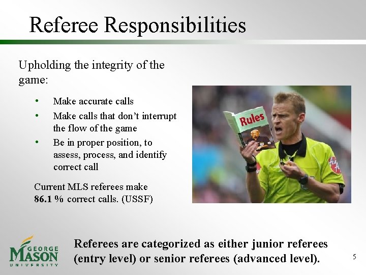 Referee Responsibilities Upholding the integrity of the game: • • • Make accurate calls