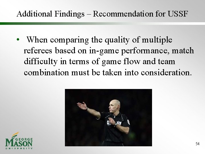 Additional Findings – Recommendation for USSF • When comparing the quality of multiple referees Additional Findings – Recommendation for USSF • When comparing the quality of multiple referees