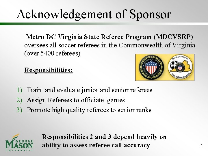 Acknowledgement of Sponsor Metro DC Virginia State Referee Program (MDCVSRP) oversees all soccer referees