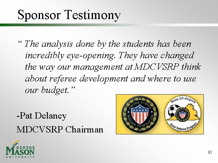 Sponsor Testimony “ The analysis done by the students has been incredibly eye-opening. They Sponsor Testimony “ The analysis done by the students has been incredibly eye-opening. They