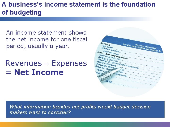 A business’s income statement is the foundation of budgeting An income statement shows the