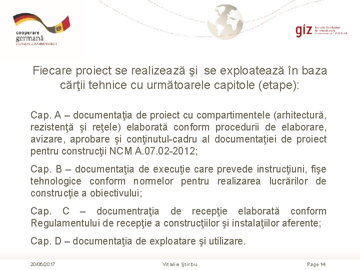 Fiecare proiect se realizează şi se exploatează în baza cărţii tehnice cu următoarele capitole