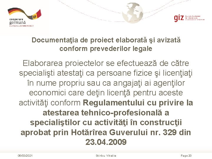 Documentaţia de proiect elaborată şi avizată conform prevederilor legale Elaborarea proiectelor se efectuează de