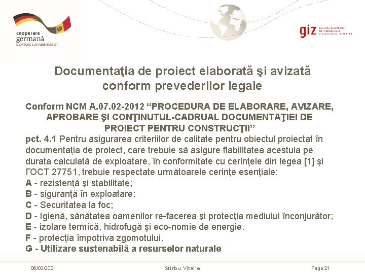 Documentaţia de proiect elaborată şi avizată conform prevederilor legale Conform NCM A. 07. 02