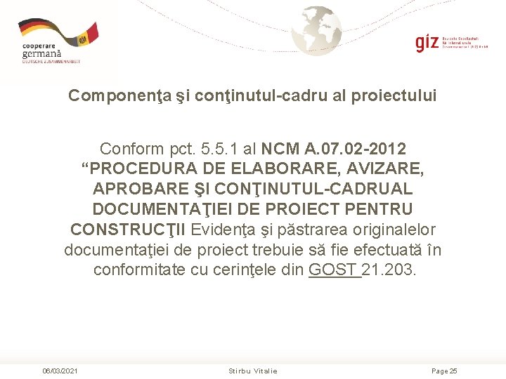 Сomponenţa şi conţinutul-cadru al proiectului Conform pct. 5. 5. 1 al NCM A. 07.