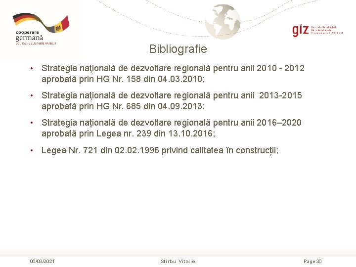 Bibliografie • Strategia naţională de dezvoltare regională pentru anii 2010 - 2012 aprobată prin