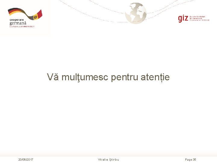 Vă mulţumesc pentru atenție 20/06/2017 Vitalie Ştirbu Page 35 