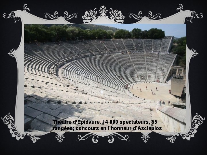 Théâtre d’Épidaure, 14 000 spectateurs, 55 rangées; concours en l’honneur d’Asclépios 