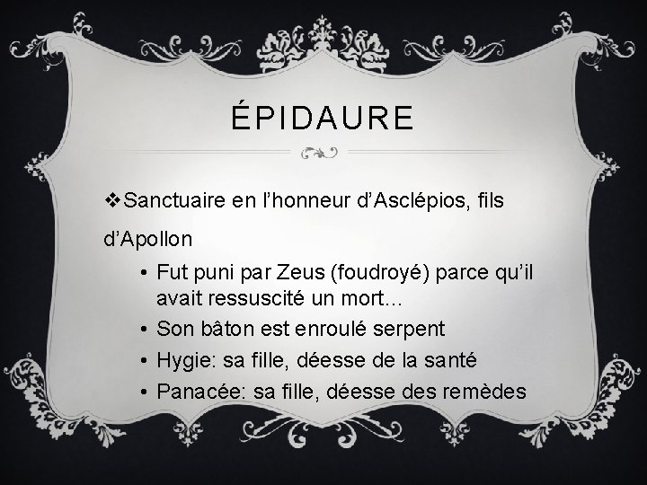 ÉPIDAURE v. Sanctuaire en l’honneur d’Asclépios, fils d’Apollon • Fut puni par Zeus (foudroyé)