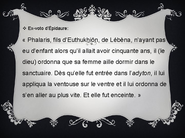 v Ex-voto d’Épidaure: « Phalaris, fils d’Euthukhiôn, de Lébèna, n’ayant pas eu d’enfant alors