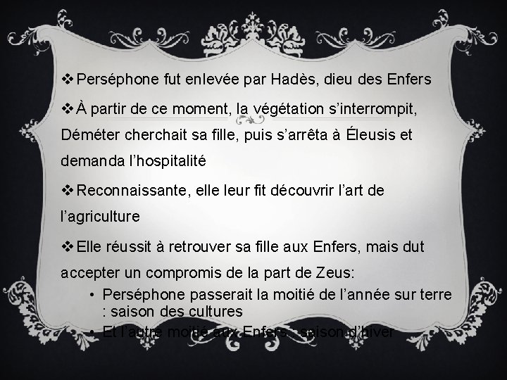 v Perséphone fut enlevée par Hadès, dieu des Enfers v À partir de ce