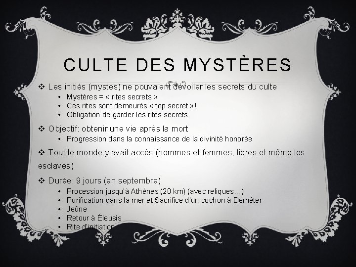 CULTE DES MYSTÈRES v Les initiés (mystes) ne pouvaient dévoiler les secrets du culte