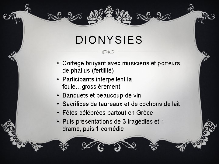 DIONYSIES • Cortège bruyant avec musiciens et porteurs de phallus (fertilité) • Participants interpellent