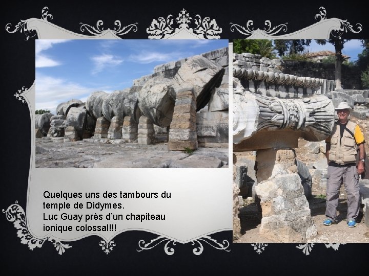 Quelques uns des tambours du temple de Didymes. Luc Guay près d’un chapiteau ionique