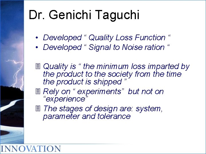 Dr. Genichi Taguchi • Developed “ Quality Loss Function “ • Developed “ Signal