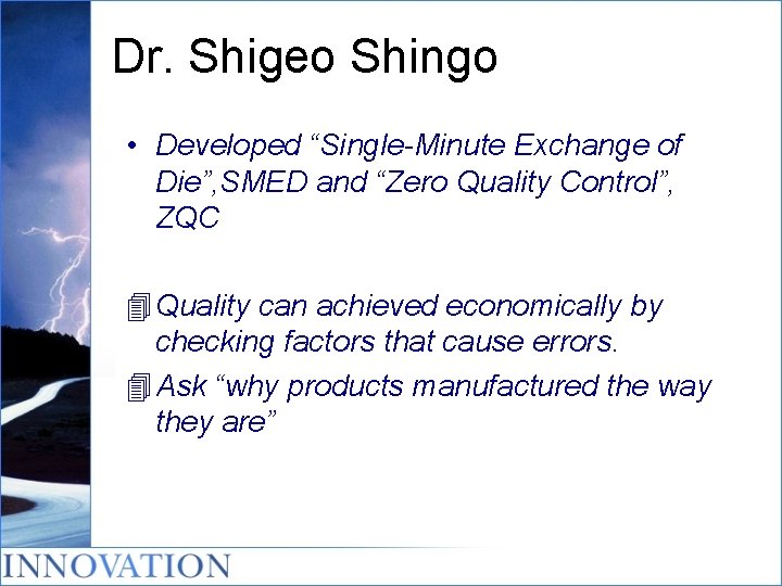 Dr. Shigeo Shingo • Developed “Single-Minute Exchange of Die”, SMED and “Zero Quality Control”,