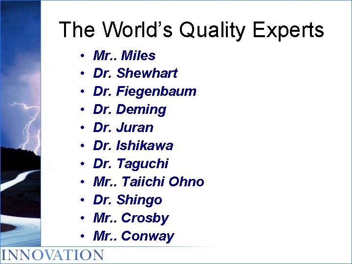 The World’s Quality Experts • • • Mr. . Miles Dr. Shewhart Dr. Fiegenbaum