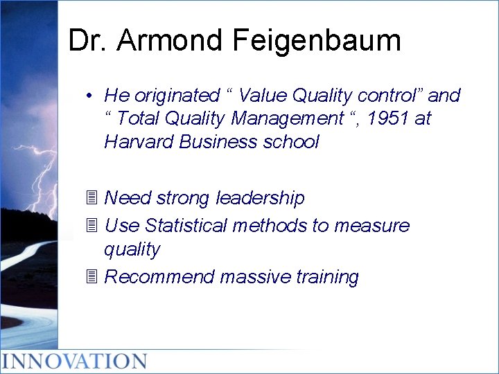 Dr. Armond Feigenbaum • He originated “ Value Quality control” and “ Total Quality