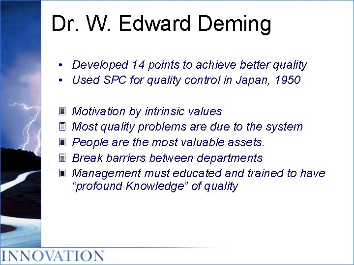 Dr. W. Edward Deming • Developed 14 points to achieve better quality • Used