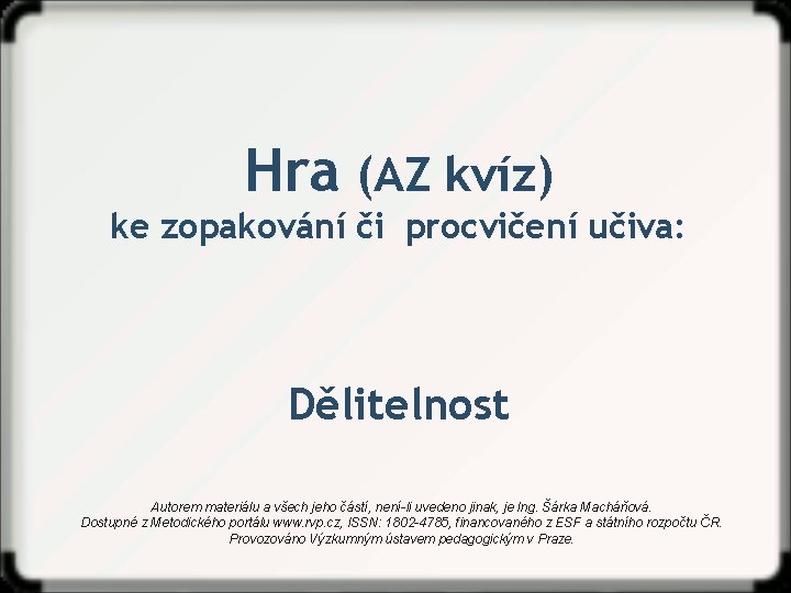 Hra (AZ kvíz) ke zopakování či procvičení učiva: Dělitelnost Autorem materiálu a všech jeho