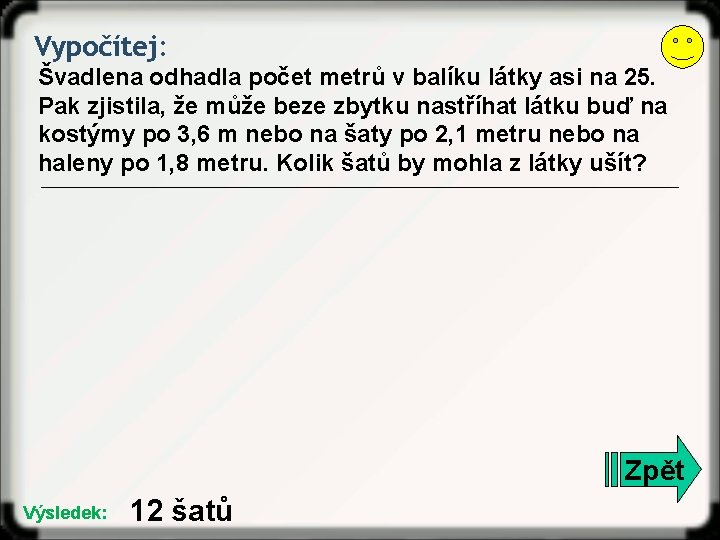 Vypočítej: Švadlena odhadla počet metrů v balíku látky asi na 25. Pak zjistila, že