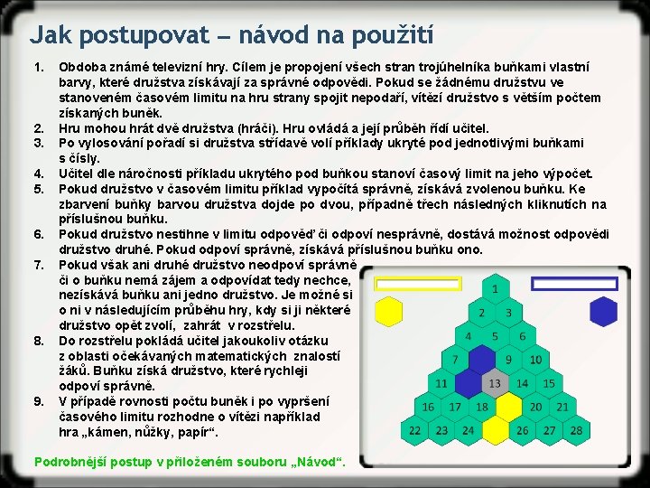 Jak postupovat ‒ návod na použití 1. Obdoba známé televizní hry. Cílem je propojení