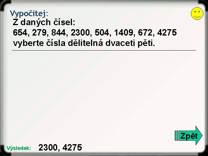 Vypočítej: Z daných čísel: 654, 279, 844, 2300, 504, 1409, 672, 4275 vyberte čísla