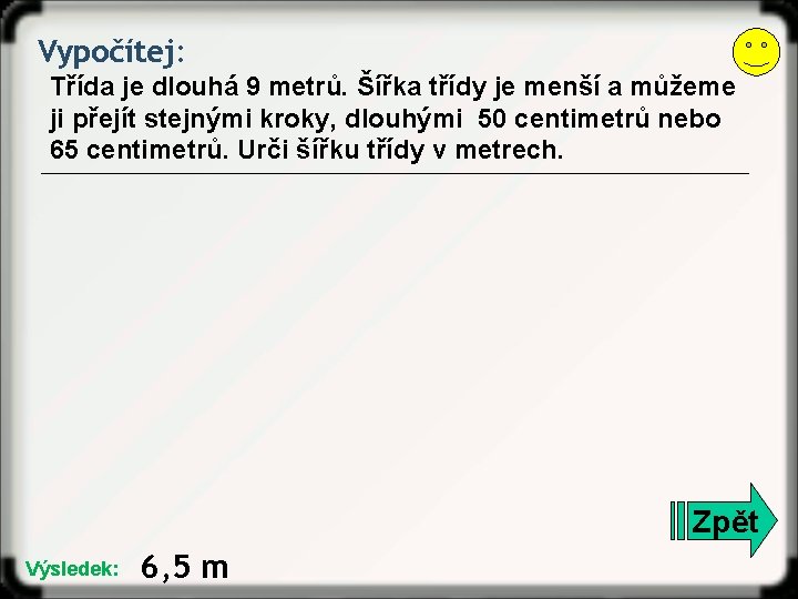Vypočítej: Třída je dlouhá 9 metrů. Šířka třídy je menší a můžeme ji přejít