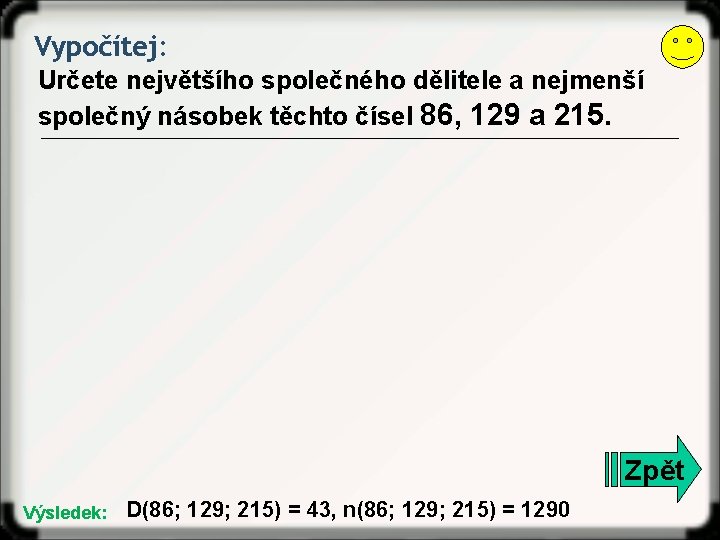 Vypočítej: Určete největšího společného dělitele a nejmenší společný násobek těchto čísel 86, 129 a