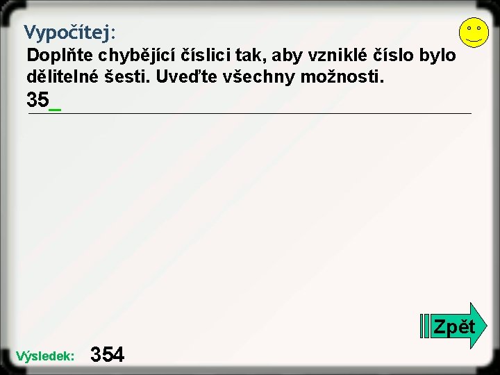 Vypočítej: Doplňte chybějící číslici tak, aby vzniklé číslo bylo dělitelné šesti. Uveďte všechny možnosti.
