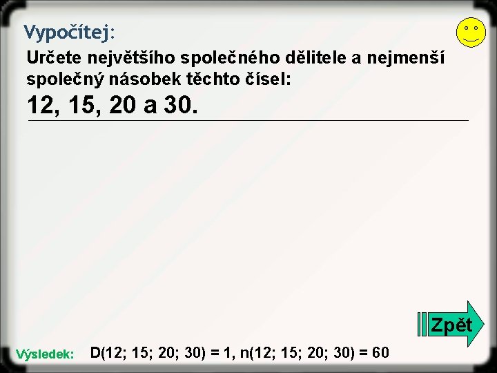 Vypočítej: Určete největšího společného dělitele a nejmenší společný násobek těchto čísel: 12, 15, 20