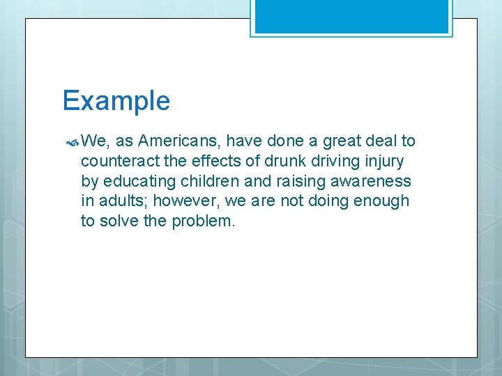 Example We, as Americans, have done a great deal to counteract the effects of Example We, as Americans, have done a great deal to counteract the effects of