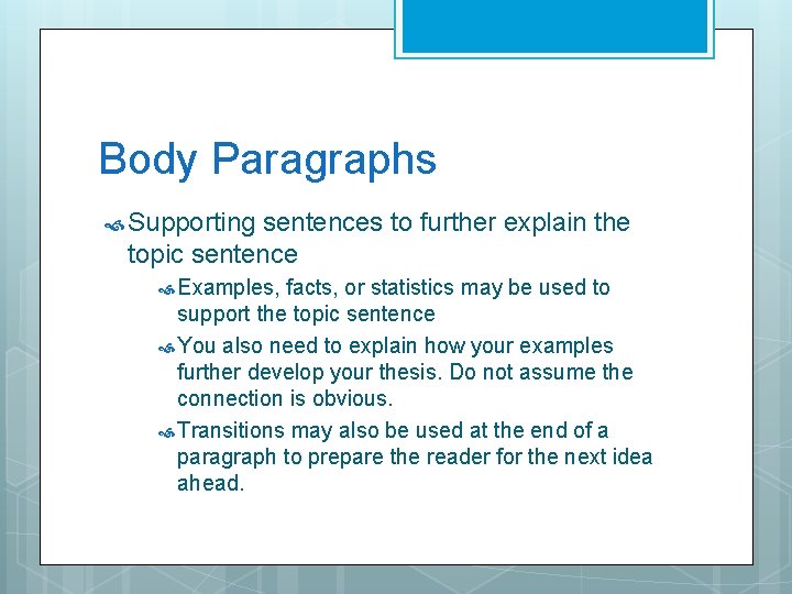 Body Paragraphs Supporting sentences to further explain the topic sentence Examples, facts, or statistics Body Paragraphs Supporting sentences to further explain the topic sentence Examples, facts, or statistics