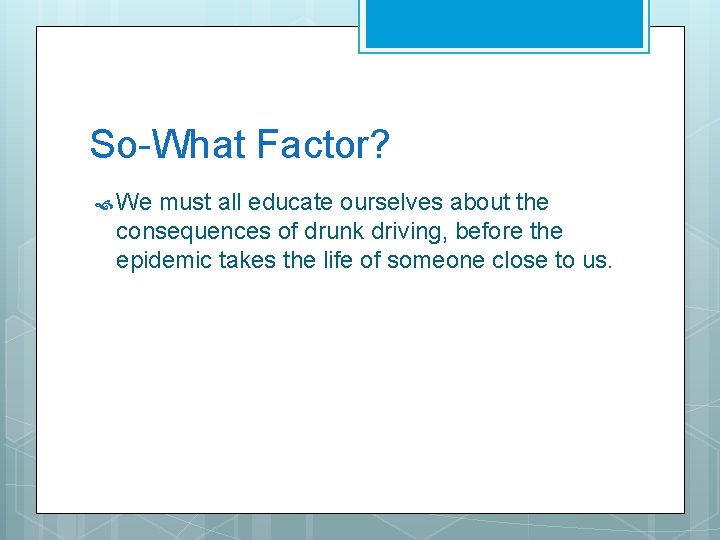 So-What Factor? We must all educate ourselves about the consequences of drunk driving, before So-What Factor? We must all educate ourselves about the consequences of drunk driving, before