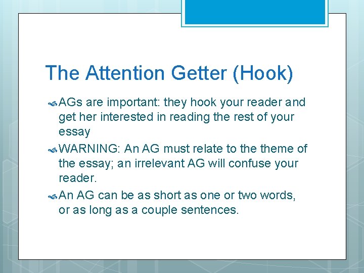 The Attention Getter (Hook) AGs are important: they hook your reader and get her The Attention Getter (Hook) AGs are important: they hook your reader and get her