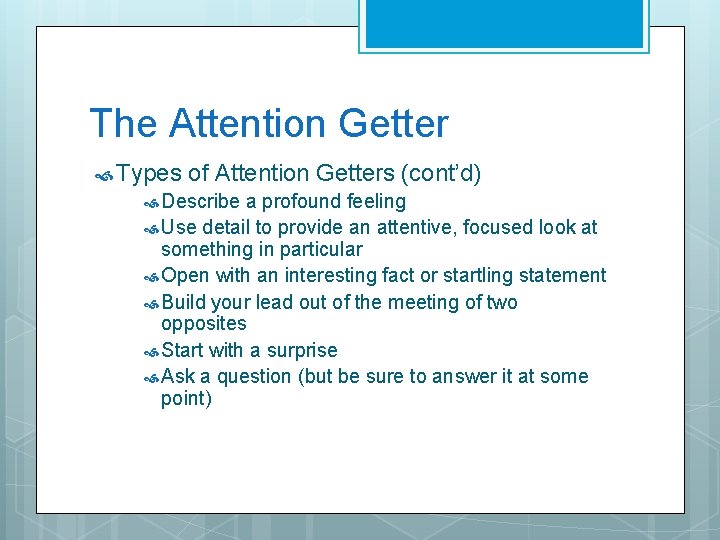 The Attention Getter Types of Attention Getters (cont’d) Describe a profound feeling Use detail The Attention Getter Types of Attention Getters (cont’d) Describe a profound feeling Use detail