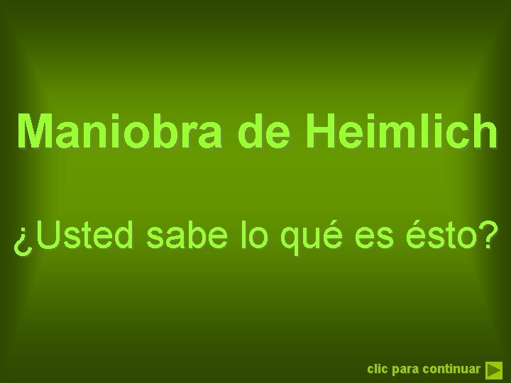 Maniobra de Heimlich ¿Usted sabe lo qué es ésto? clic para continuar 