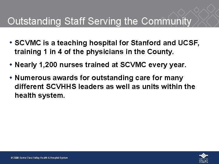 Outstanding Staff Serving the Community • SCVMC is a teaching hospital for Stanford and