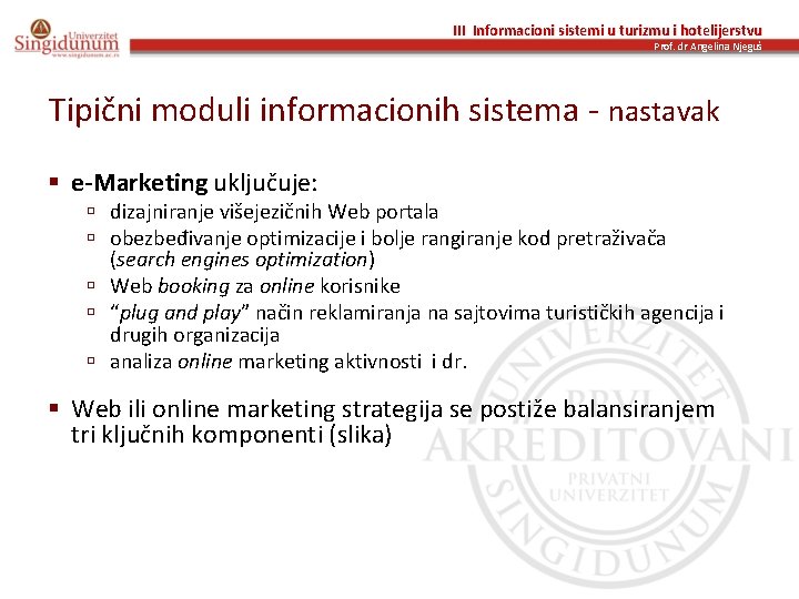 III Informacioni sistemi u turizmu i hotelijerstvu Prof. dr Angelina Njeguš Tipični moduli informacionih