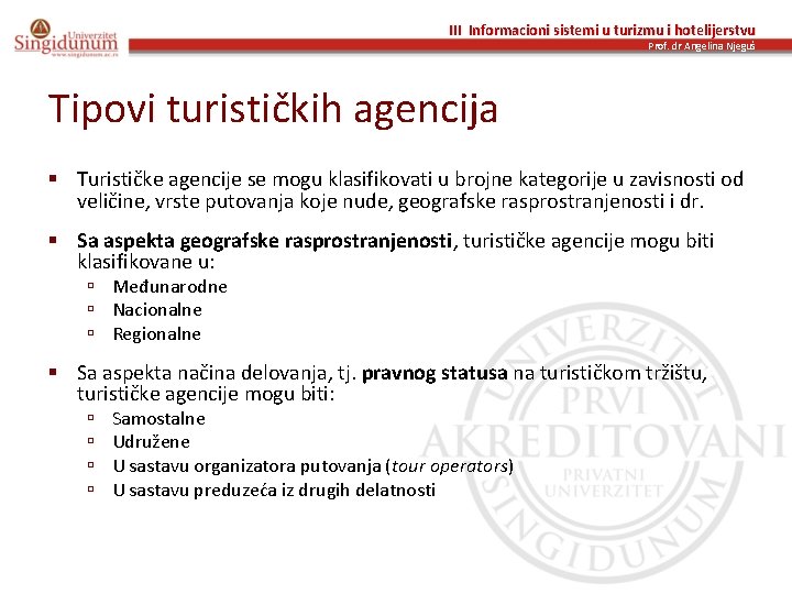 III Informacioni sistemi u turizmu i hotelijerstvu Prof. dr Angelina Njeguš Tipovi turističkih agencija