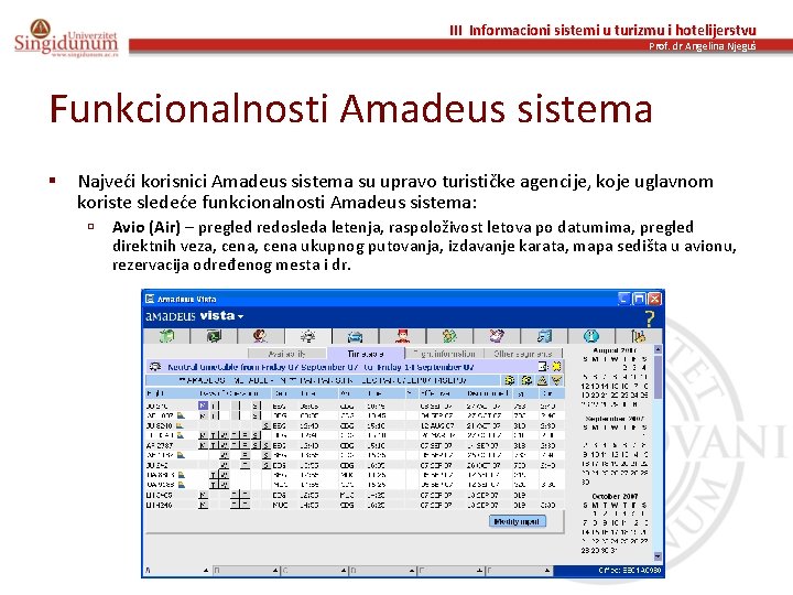 III Informacioni sistemi u turizmu i hotelijerstvu Prof. dr Angelina Njeguš Funkcionalnosti Amadeus sistema