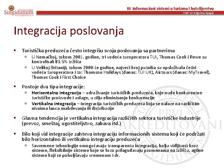 III Informacioni sistemi u turizmu i hotelijerstvu Prof. dr Angelina Njeguš Integracija poslovanja §