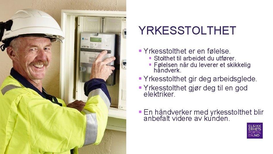 YRKESSTOLTHET § Yrkesstolthet er en følelse. § Stolthet til arbeidet du utfører. § Følelsen