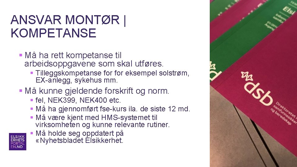 ANSVAR MONTØR | KOMPETANSE § Må ha rett kompetanse til arbeidsoppgavene som skal utføres.