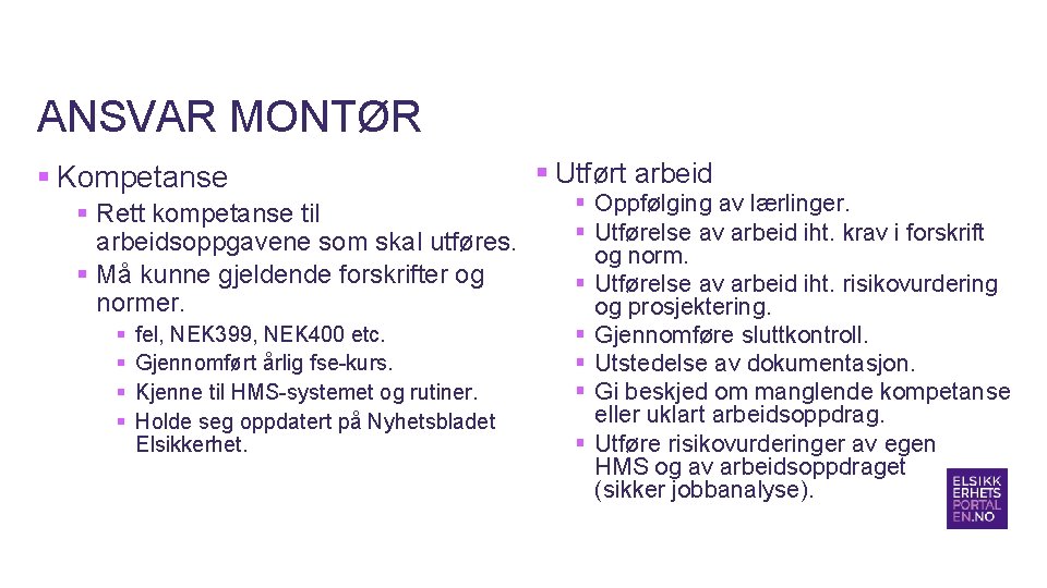 ANSVAR MONTØR § Kompetanse § Rett kompetanse til arbeidsoppgavene som skal utføres. § Må