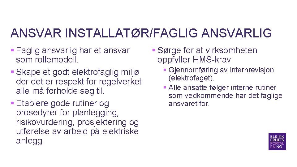 ANSVAR INSTALLATØR/FAGLIG ANSVARLIG § Faglig ansvarlig har et ansvar som rollemodell. § Skape et