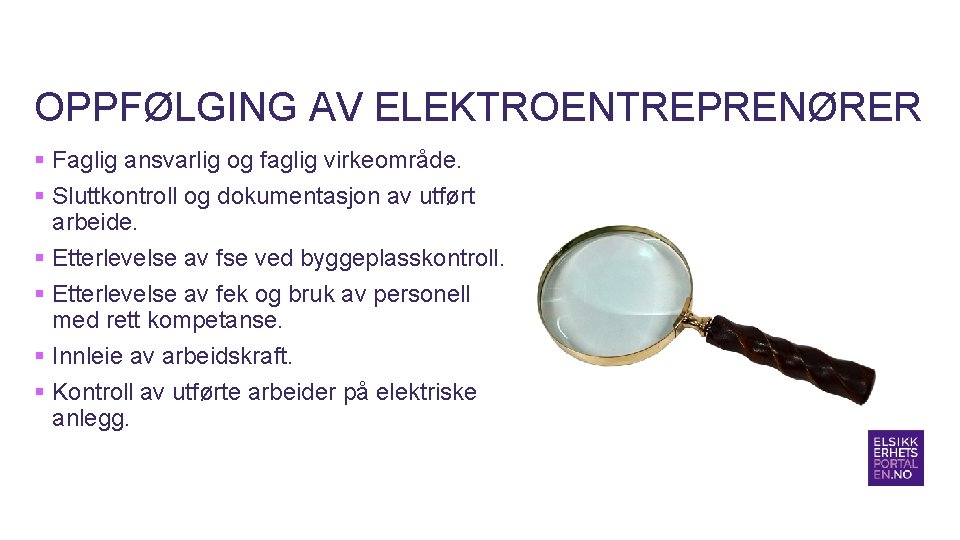 OPPFØLGING AV ELEKTROENTREPRENØRER § Faglig ansvarlig og faglig virkeområde. § Sluttkontroll og dokumentasjon av