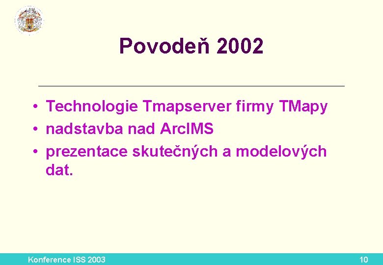 Povodeň 2002 __________________________ • Technologie Tmapserver firmy TMapy • nadstavba nad Arc. IMS •